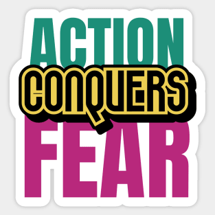 Action Conquers Fear Sticker